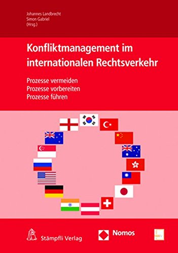Konfliktmanagement im Internationalen Rechtsverkehr: Prozesse vermeiden - Prozesse vorbereiten - Prozesse führen
