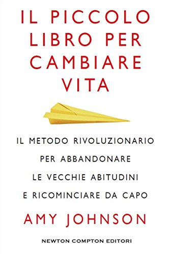 Il piccolo libro per cambiare vita (eNewton Manuali e Guide) Il piccolo libro per cambiare vita (eNewton Manuali e Guide)