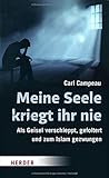Meine Seele kriegt ihr nie: Als Geisel verschleppt, gefoltert und zum Islam gezwungen by 