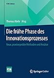 Die frühe Phase des Innovationsprozesses: Neue, praxiserprobte Methoden und Ansätze (FOM-Edition) by 