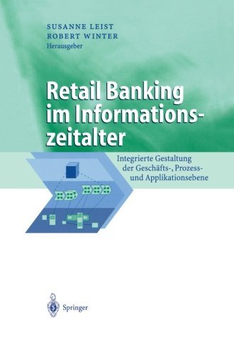 Retail Banking im Informationszeitalter: Integrierte Gestaltung der Gesch????fts-, Prozess- und Applikationsebene (Business Engineering) (German Edition) (2013-10-04)