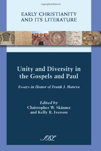 Unity and Diversity in the Gospels and Paul: Essays in Honor of Frank J. Matera: 7 (Early Christianity and Its Literature)