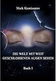 Die Welt mit weit geschlossenen Augen sehen by Mark Komissarov, Gunther Rattay