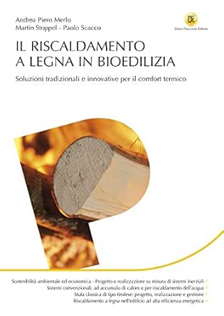 Il Riscaldamento A Legna In Bioedilizia Soluzioni Tradizionali E Innovative Per Il Comfort Termico Progettazione Italian Edition Ebook Merlo Andrea Piero Scacco Paolo Stoppel Martin Amazon Co Uk Kindle Store