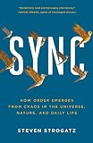 Sync: How Order Emerges from Chaos in the Universe, Nature, and Daily Life Sync: How Order Emerges from Chaos in the Universe, Nature, and Daily Life
