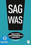 Sag was!: Radikal höflich gegen Rechtspopulismus argumentieren by 
