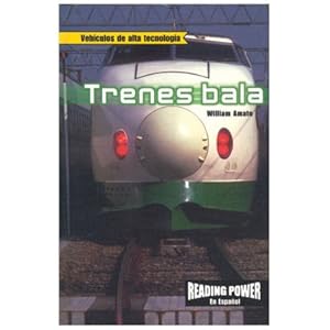 Trenes Bala/Bullet Trains (Vehiculos de alta tecnologia)