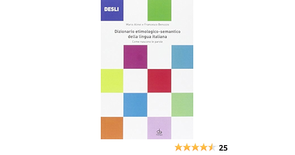 Amazon It Desli Dizionario Etimologico Semantico Della Lingua Italiana Come Nascono Le Parole Alinei Mario Benozzo Francesco Libri