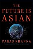 The Future Is Asian by Parag Khanna