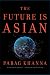 The Future Is Asian by Parag Khanna