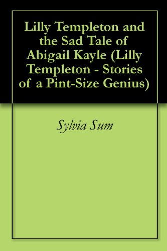 Lilly Templeton and the Sad Tale of Abigail Kayle (Lilly Templeton - Stories of a Pint-Size Genius Book 3) (English Edition) livre