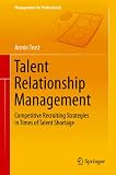 Talent Relationship Management: Competitive Recruiting Strategies in Times of Talent Shortage (Management for Professionals) (English Edition) by Armin Trost