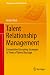 Talent Relationship Management: Competitive Recruiting Strategies in Times of Talent Shortage (Management for Professionals) (English Edition) by Armin Trost