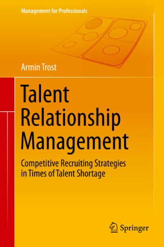 Talent Relationship Management: Competitive Recruiting Strategies in Times of Talent Shortage (Management for Professionals) (English Edition)