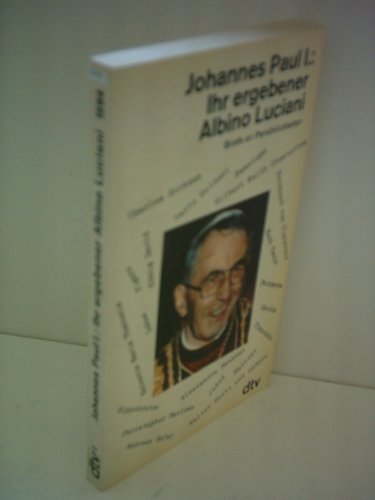 Ihr ergebener Albino Luciani. Briefe an Persönlichkeiten.