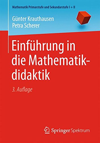 Download Einführung in die Mathematikdidaktik (Mathematik Primarstufe und Sekundarstufe I + II)