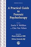 A Practical Guide to Forensic Psychapy: Activities and Interventions Using an Art Therapy Approach: 3 (Forensic Focus)