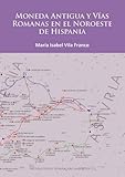 Image de Moneda Antigua y Vias Romanas en el Noroeste de Hispania (Archaeopress Roman Archaeology)