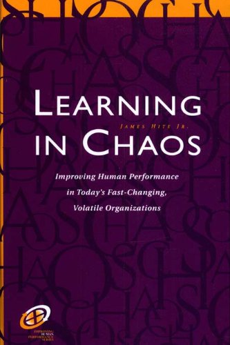 Learning in Chaos: Improving Human Performance in Today's Fast-Changing, Volatile Organizations (Improving Human Performance Series) (English Edition)