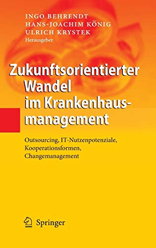 Zukunftsorientierter Wandel im Krankenhausmanagement: Outsourcing, IT-Nutzenpotenziale, Kooperationsformen, Changemanagement