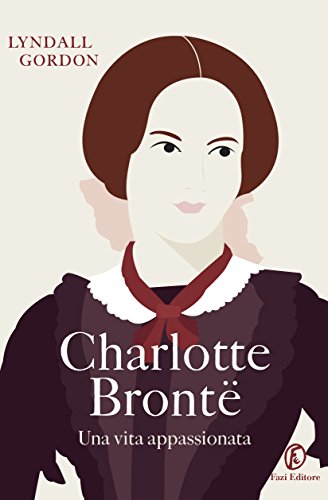 Charlotte Brontë. Una vita appassionata Charlotte Brontë. Una vita appassionata