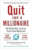 Quit Like a Millionaire: No Gimmicks, Luck, or Trust Fund Required by Bryce Leung, Kristy Shen