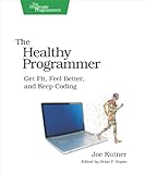The Healthy Programmer: Get Fit, Feel Better, and Keep Coding (Pragmatic Programmers) (English Edition) by 