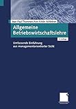 Allgemeine Betriebswirtschaftslehre. Umfassende Einführung aus managementorientierter Sicht by 