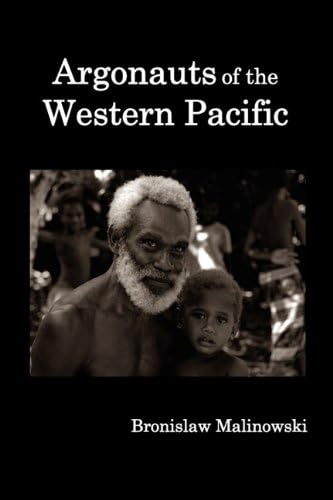Argonauts of the Western Pacific: An Account of Native Enterprise and Adventure in the Archipelagoes of Melanesian New Guinea, Enhanced Edition