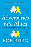 Adversaries into Allies: Win People Over Without Manipulation or Coercion by