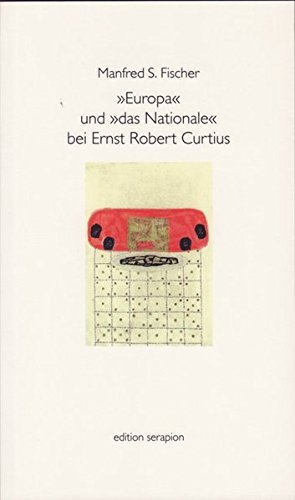 Download ÈEuropaÇ und Èdas NationaleÇ bei Ernst Robert Curtius (Edition Serapion) Download ÈEuropaÇ und Èdas NationaleÇ bei Ernst Robert Curtius (Edition Serapion)