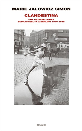 Clandestina: Una giovane donna sopravvissuta a Berlino 1940-1945 (Supercoralli) Clandestina: Una giovane donna sopravvissuta a Berlino 1940-1945 (Supercoralli)