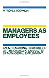 Image de Managers as Employees: An International Comparison of the Changing Character of Managerial Employment