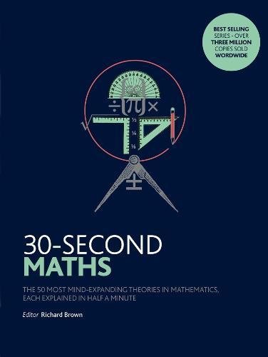 Download 30-Second Maths: The 50 Most Mind-Expanding Theories in Mathematics, Each Explained in Half a Minute Download 30-Second Maths: The 50 Most Mind-Expanding Theories in Mathematics, Each Explained in Half a Minute