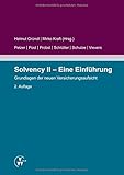 Solvency II - Eine Einführung: Grundlagen der neuen Versicherungsaufsicht