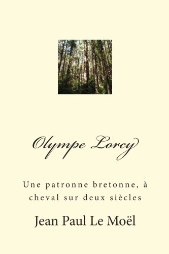 Download Olympe Lorcy: Une patronne bretonne, à cheval sur deux siècles Download Olympe Lorcy: Une patronne bretonne, à cheval sur deux siècles