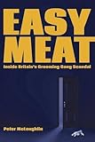 Easy Meat: Inside Britain's Grooming Gang Scandal: Inside the British Grooming Gang Scandal