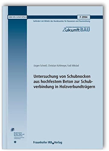 Preisvergleich Produktbild Untersuchung von Schubnocken aus hochfestem Beton zur Schubverbindung in Holzverbundträgern. Abschlussbericht. (Forschungsinitiative Zukunft Bau)