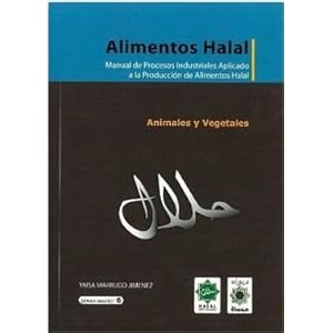 Alimentos halal: manual de procesos industriales aplicado a la producción de alimentos halal