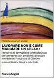 Lavorare non è come mangiare un gelato. Percorsi di formazione professionale per persone con problemi di salute mentale in provincia di Genova