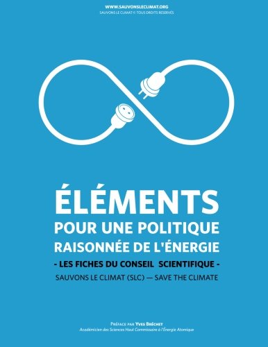 Sauvons le climat: Elements pour une politique raisonnee de l'energie Sauvons le climat: Elements pour une politique raisonnee de l'energie