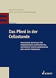  Das Pferd in der Cellostunde: Praktische Beispiele für kindgemäßen Instrumentalunterricht unter Anwendung der Impact-Pädagogik (üben & musizieren)