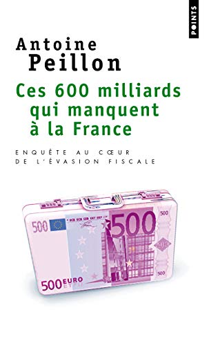 Ces 600 milliards qui manquent à la France. Enquête au coeur de l'évasion fiscale Ces 600 milliards qui manquent à la France. Enquête au coeur de l'évasion fiscale