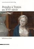 Image de 50 peindre à Troyes au XVIe siècle