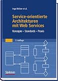 Service-orientierte Architekturen mit Web Services: Konzepte - Standards - Praxis by 