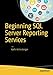 Beginning SQL Server Reporting Services by 