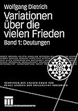 Variationen über die vielen Frieden: Band 1: Deutungen (Schriften des UNESCO Chair for Peace Studies der Universität Innsbruck) by Wolfgang Dietrich