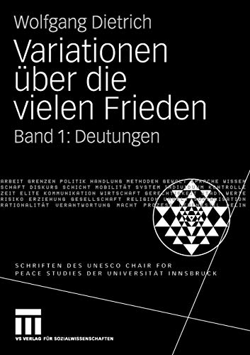 Variationen über die vielen Frieden: Band 1: Deutungen (Schriften des UNESCO Chair for Peace Studies der Universität Innsbruck)