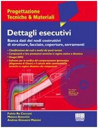 Dettagli esecutivi. Banca dati dei nodi costruttivi di strutture, facciate, coperture, serramenti. Con CD-ROM