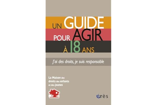 Un guide pour agir à 18 ans - J'ai des droits, je suis responsable